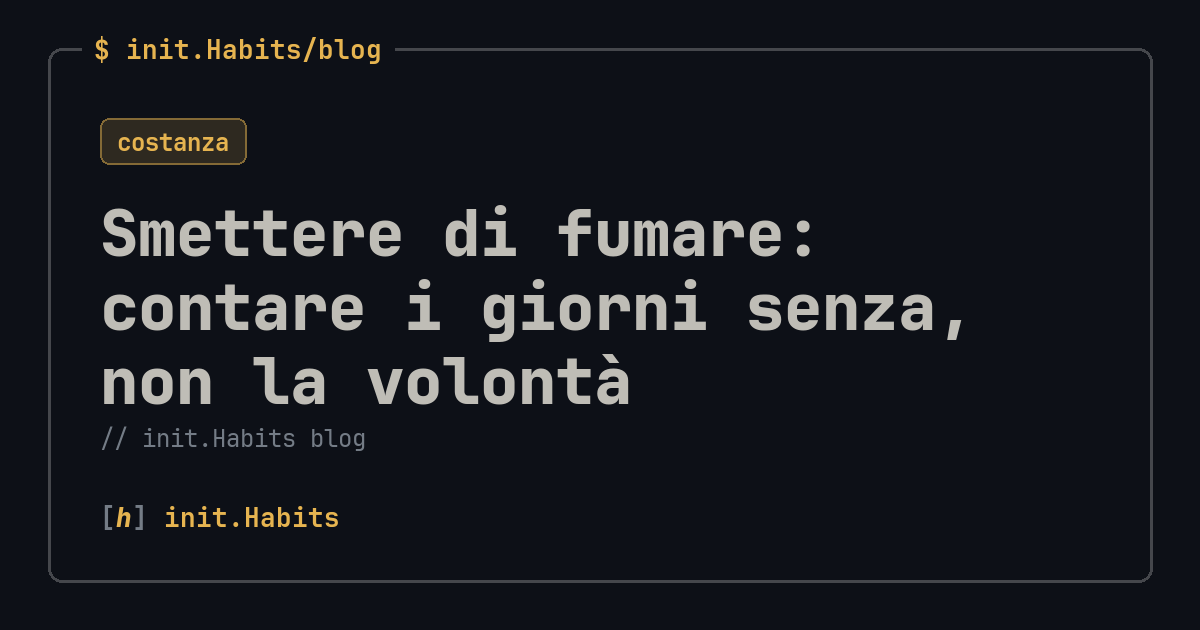 Smettere di fumare: contare i giorni senza, non la volontà — init.Habits blog