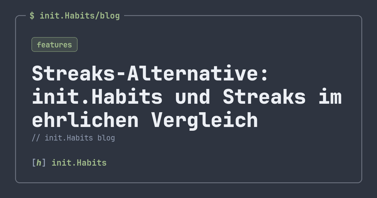 Streaks-Alternative: init.Habits und Streaks im ehrlichen Vergleich — init.Habits blog