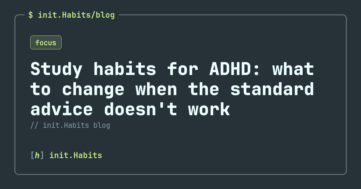 Study habits for ADHD: what to change when the standard advice doesn't work — init.Habits blog