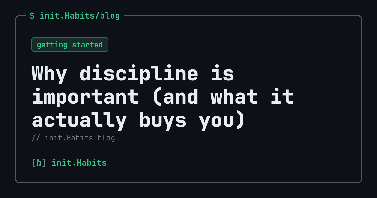 Why discipline is important (and what it actually buys you) — init.Habits blog